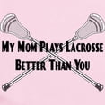 thumbnail image 2 of CafePress - Lacrosse My Mom Plays Better Infant Bodysuit - Baby Light Bodysuit, Size Newborn - 24 Months, 2 of 4