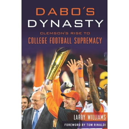 Ricky Williams Football - Dabo's Dynasty : Clemson's Rise to College Football Supremacy