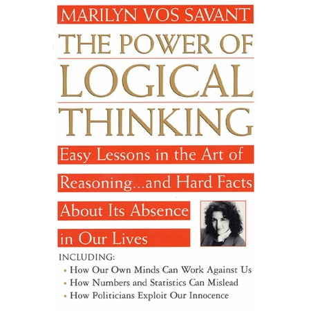 The Power of Logical Thinking : Easy Lessons in the Art of Reasoning...and Hard Facts About Its Absence in Our (Best Facts About Life)