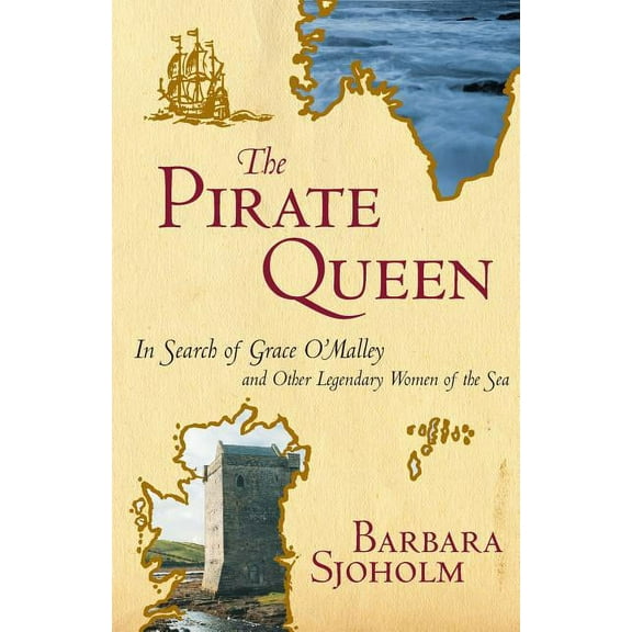 The Pirate Queen: In Search of Grace O'Malley and Other Legendary Women of the Sea, (Paperback)