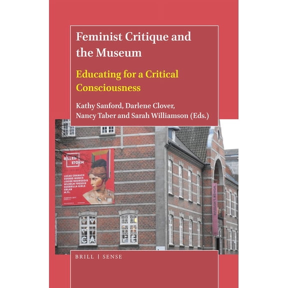 Feminist Critique and the Museum: Educating for a Critical Consciousness, (Paperback)