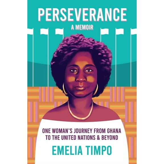Perseverance A Memoir One Woman's Journey From Ghana to the United Nations & Beyond, (Paperback)