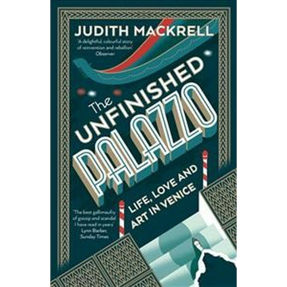 The Unfinished Palazzo: Life, Love and Art in Venice (Paperback) by Judith Mackrell
