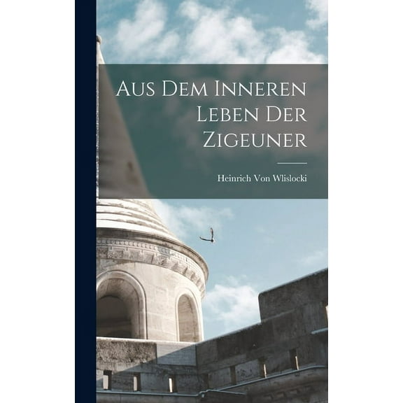 Aus Dem Inneren Leben Der Zigeuner (Hardcover)