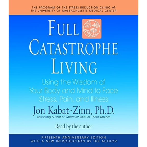 Pre-Owned Full Catastrophe Living: Using the Wisdom of Your Body and Mind to Face Stress, Pain, and Illness Paperback