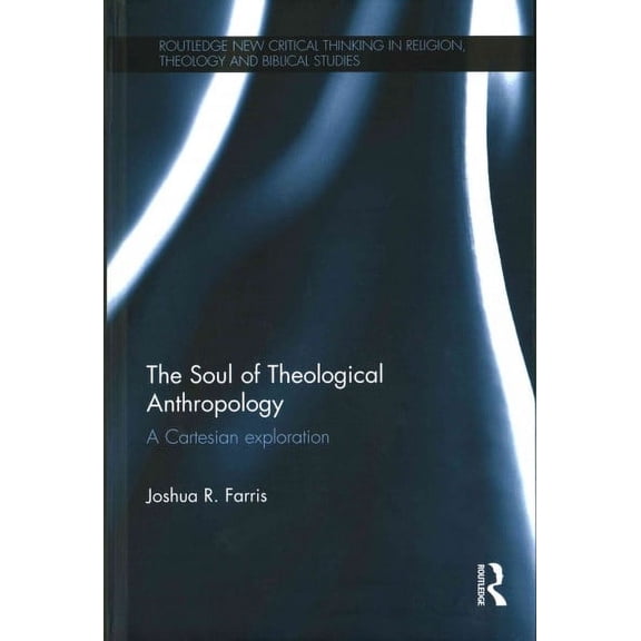 Routledge New Critical Thinking in Religion, Theology and Bi: The Soul of Theological Anthropology (Hardcover)
