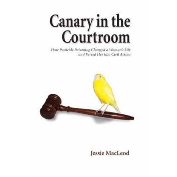 Pre-Owned Canary in the Courtroom: How Pesticide Poisoning Changed a Woman's Life and Forced Her into Civil Action (Paperback) 0595380522 9780595380527