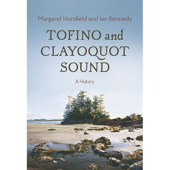 Tofino and Clayoquot Sound: A History (Paperback)