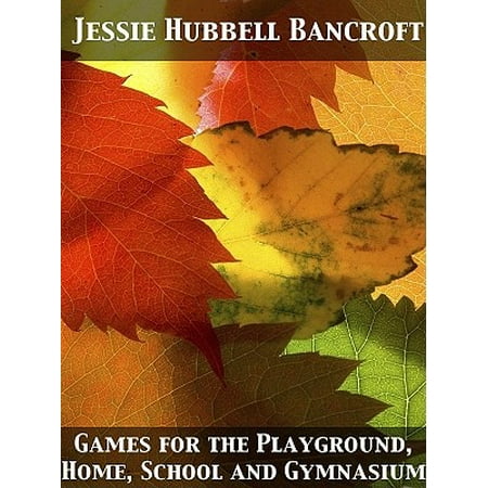 Games for the Playground, Home, School and Gymnasium -
