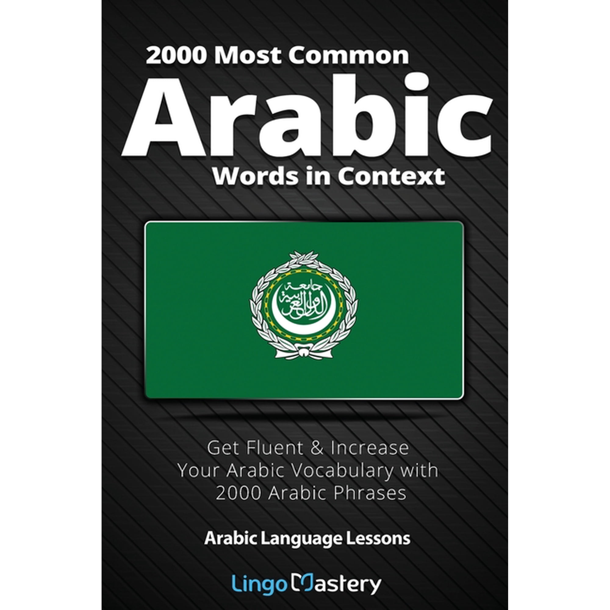 Arabic Language Lessons 2000 Most Common Arabic Words in Context: Get Fluent & Increase Your Arabic Vocabulary with 2000 Arabic Phrases, (Paperback)