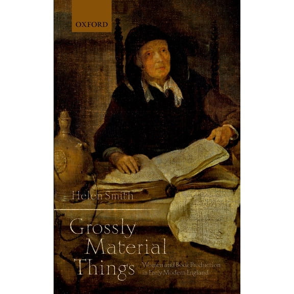Grossly Material Things': Women and Book Production in Early Modern England, (Hardcover)