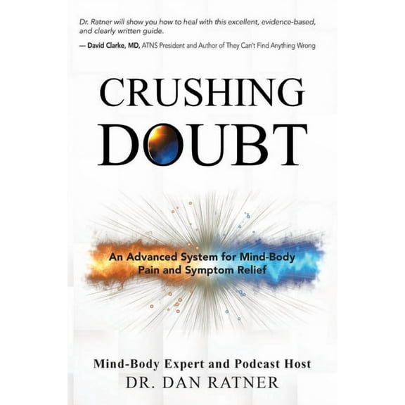 Crushing Doubt: An Advanced System for Mind-Body Pain and Symptom Relief, (Paperback)
