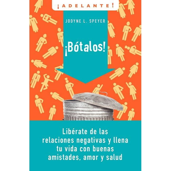 Adelante El Botalos!: Liberate de las Relaciones Negativas y Llena Tu Vida Con Buenas Amistades, Amor y Salud = Dump 'em = Dump ', (Paperback)