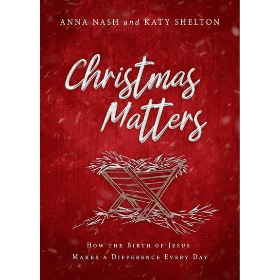 Christmas Matters: How the Birth of Jesus Makes a Difference Every Day, (Paperback)