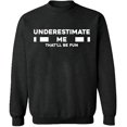 thumbnail image 2 of OXI Crewneck Sweatshirt - Underestimate Me That'll Be Fun, Basic Casual Sweatshirts for Men's and Women Fleece Sweatshirt Long Sleeve - Dark Heather 2X-Large, 2 of 2