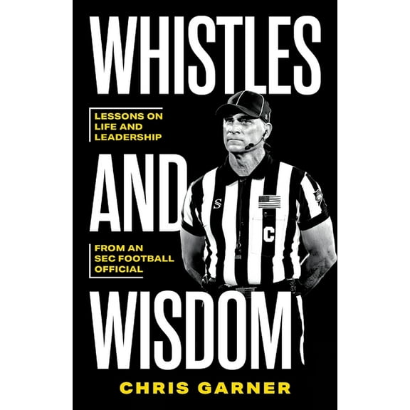 Whistles and Wisdom: Lessons on Life and Leadership from an SEC Football Official, (Paperback)