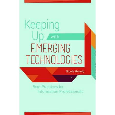 Keeping Up with Emerging Technologies : Best Practices for Information (Best Information Technology Magazines)