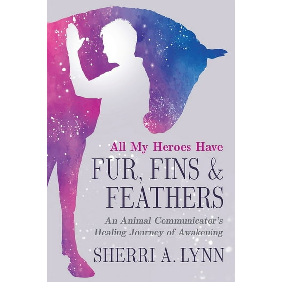 All My Heroes Have Fur, Fins & Feathers, (Paperback)