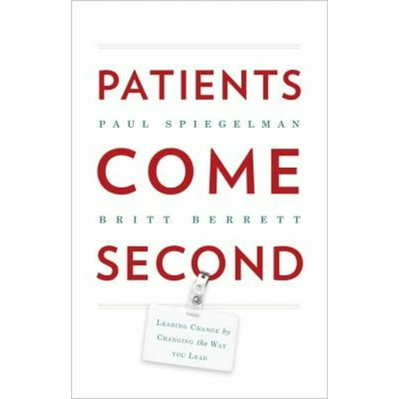 Pre-Owned Patients Come Second : Leading Change by Changing the Way You Lead (Hardcover) 9780988842809