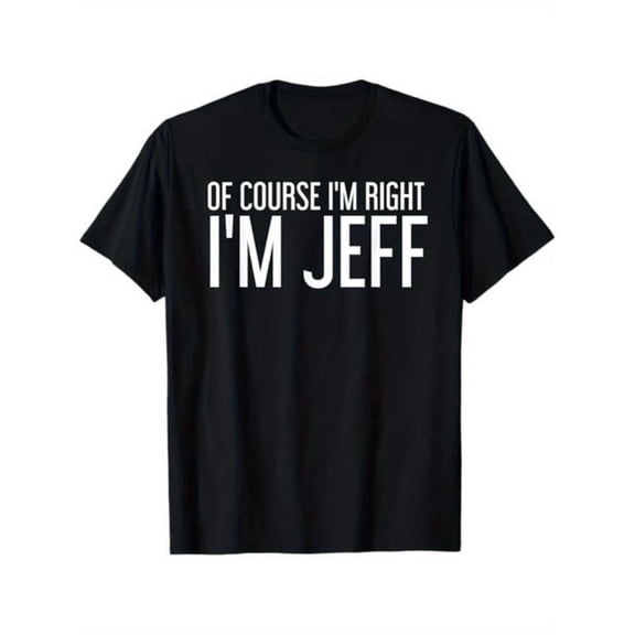 Women's Black "Of Course I'm Right I'm Jeff" Graphic Tee Plus Size S-5XL, Funny Printed T-Shirt, Casual Oversized Top for Jeff & Humor Enthusiasts