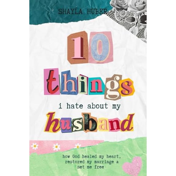 Pre-Owned 10 Things I Hate About My Husband: How God healed my heart, restored my marriage & set me free, 9798989879809, , Paperback,