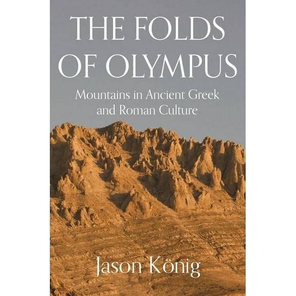 The Folds of Olympus: Mountains in Ancient Greek and Roman Culture, (Paperback)