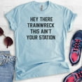 thumbnail image 2 of Hey There Trainwreck Shirt , Unisex Women's Men's Shirt, Mess Shirt, Bachelorette Funny Girlfriend Shirt, Heather Light Blue, X-Small, 2 of 6