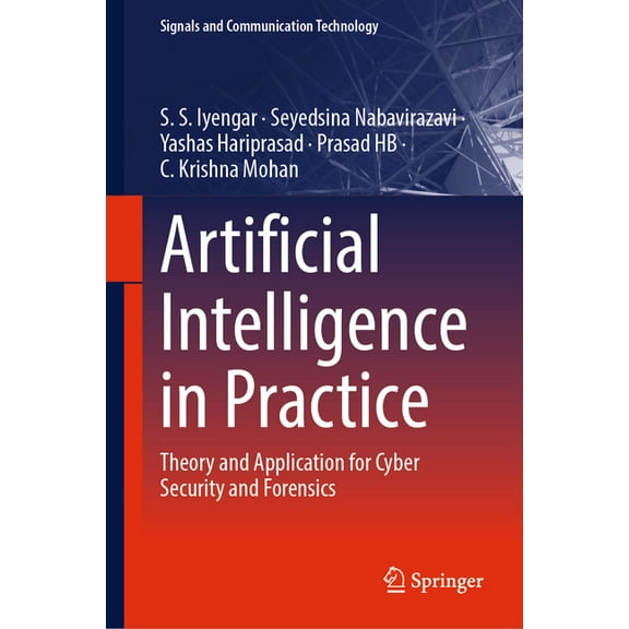 Signals and Communication Technology Artificial Intelligence in Practice: Theory and Application for Cyber Security and Forensics, (Hardcover)