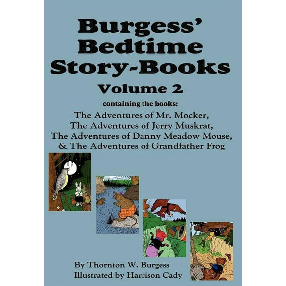 Burgess' Bedtime Story-Books, Vol. 2: The Adventures of Mr. Mocker, Jerry Muskrat, Danny Meadow Mouse, Grandfather Frog, (Hardcover)