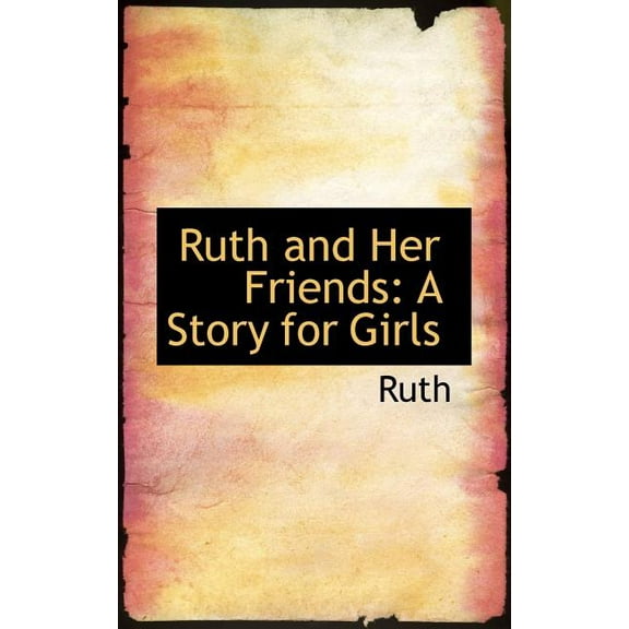 Ruth and Her Friends : A Story for Girls (Paperback)