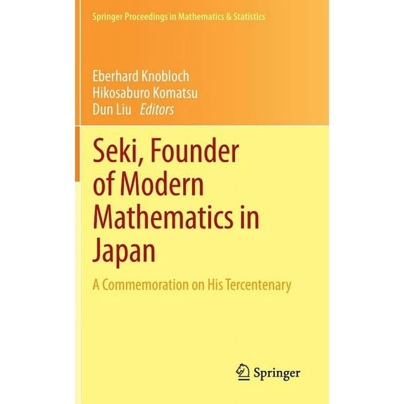 Springer Proceedings in Mathematics & St Seki, Founder of Modern Mathematics in Japan: A Commemoration on His Tercentenary, Book 39, (Hardcover)