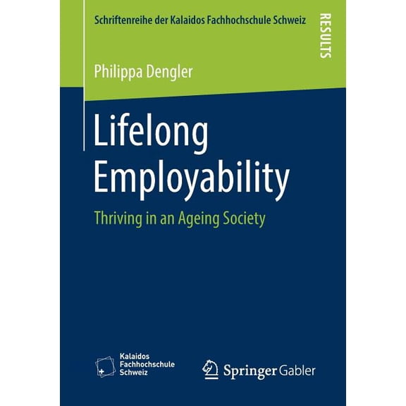 Schriftenreihe Der Kalaidos Fachhochschu Lifelong Employability: Thriving in an Ageing Society, (Paperback)