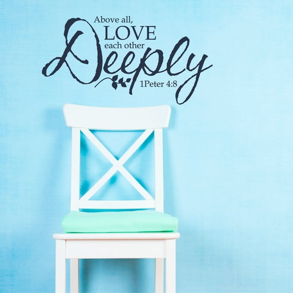 Decal ~ Above all, LOVE each other Deeply: Peter 4:8 ~ Wall Decal 15" x 29"