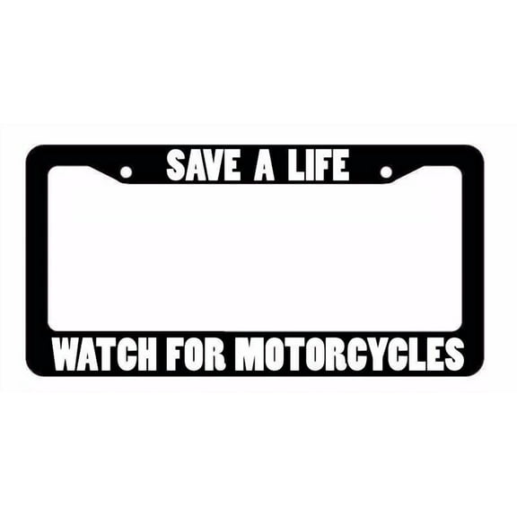 Save A Life Watch For Motorcycles Safety Bikers Black License Plate Frame WFM3