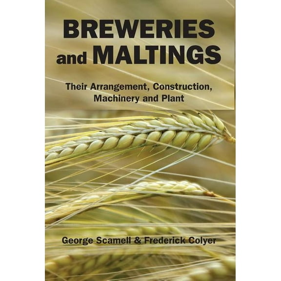 Breweries and Maltings: Their Arrangement, Construction, Machinery, and Plant (Hardcover)