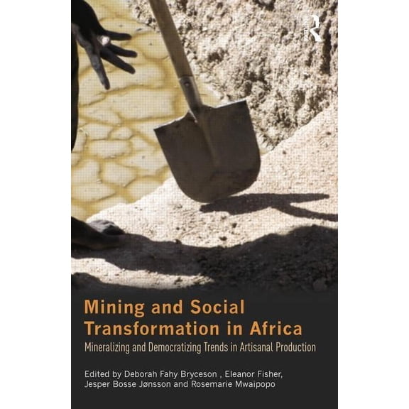 Routledge Studies in Development and Soc Mining and Social Transformation in Africa: Mineralizing and Democratizing Trends in Artisanal Production, (Paperback)