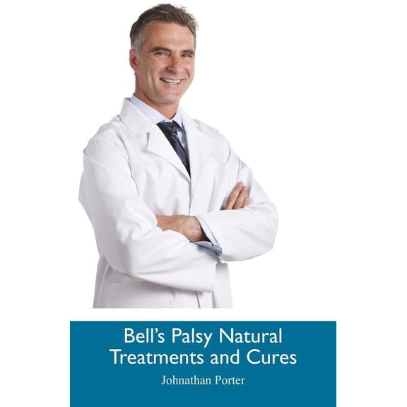 Bell's Palsy Natural Treatments and Cures, (Paperback)