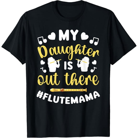 My Daughter Flute Mom Of A Flute Player Mom Flute Mama T-Shirt men and women can wear,black,white,creative gift