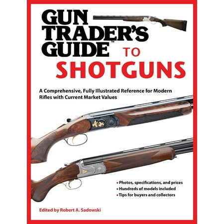 Gun Trader's Guide to Shotguns : A Comprehensive, Fully Illustrated Reference for Modern Shotguns with Current Market (Best Gun Value Guide)