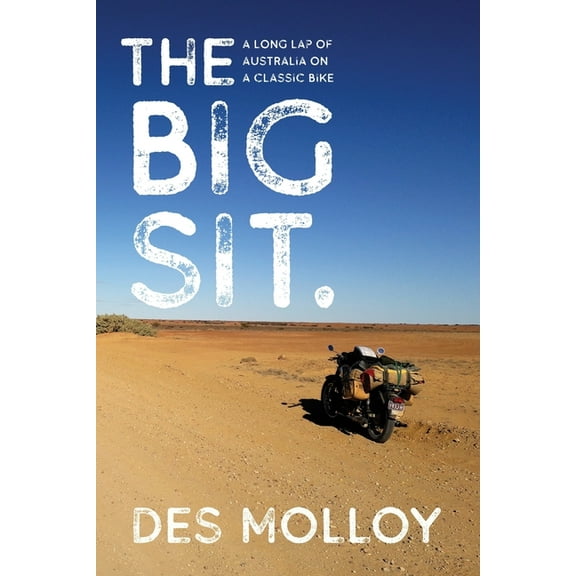 The Big Sit: A Long Lap of Australia on a Classic Bike, (Paperback)