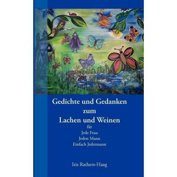 Gedichte und Gedanken zum Lachen und Weinen: fÃ¼r Jede Frau, Jeden Mann, Einfach Jedermann, (Paperback)