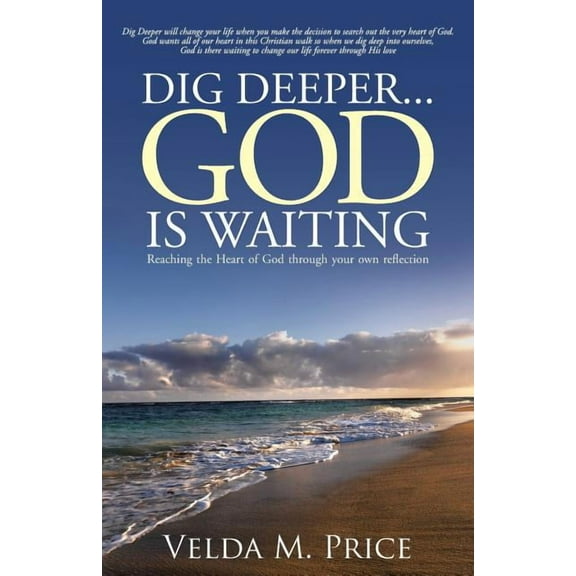 Dig Deeper...god Is Waiting : Reaching the Heart of God Through Your Own Reflection