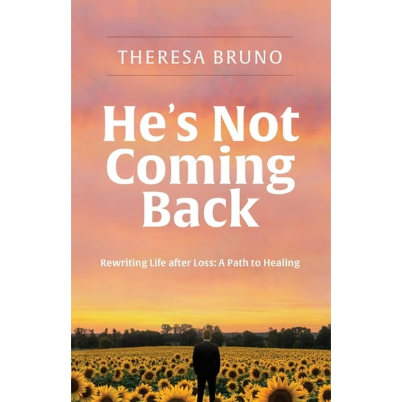He's Not Coming Back: Rewriting Life after Loss: a Path to Healing, (Paperback)