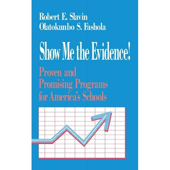 Show Me the Evidence!: Proven and Promising Programs for America′s Schools, (Hardcover)