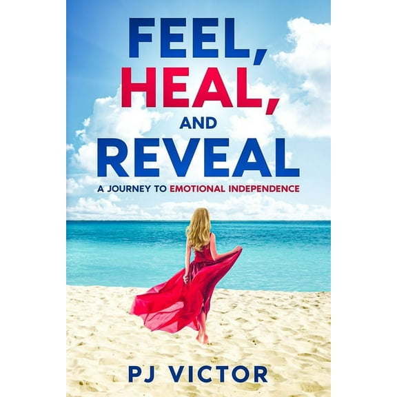 Feel, Heal, and Reveal: A Journey to Emotional Independence (Paperback)