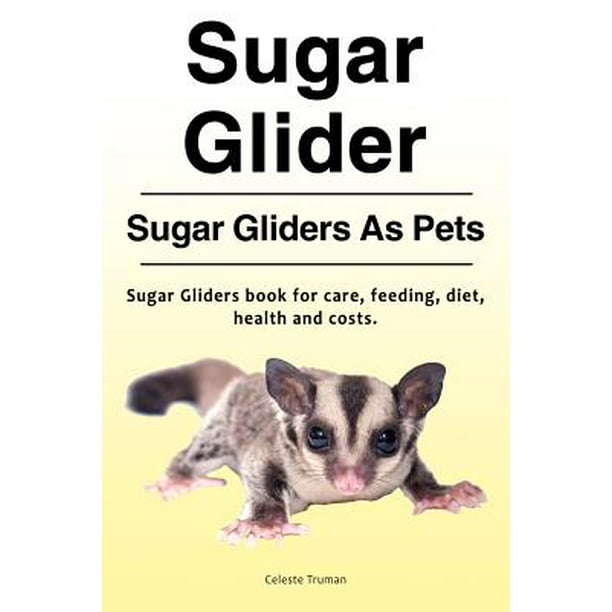 Sugar Glider. Sugar Gliders as Pets. Sugar Gliders Book for Care