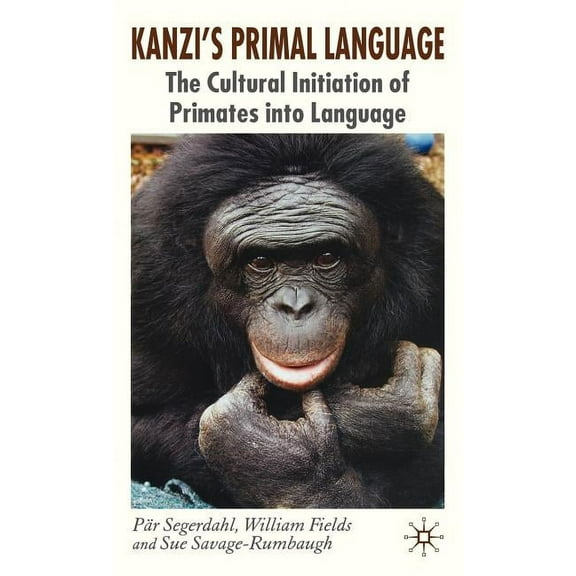 Kanzi's Primal Language: The Cultural Initiation of Primates Into Language, (Hardcover)