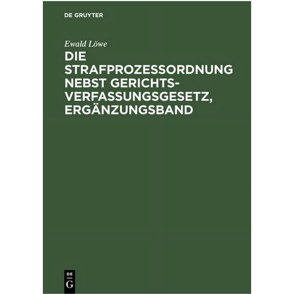 Die Strafprozessordnung Nebst Gerichtsverfassungsgesetz, ErgÃ¤nzungsband: Gesetz Zur Ãnderung Von Vorschriften Des Strafv, (Hardcover)
