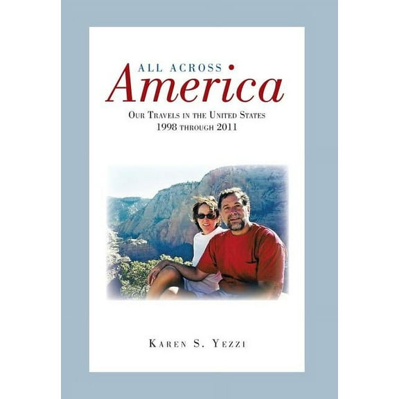 All Across America : Our Travels in the United States 1998 Through 2011
