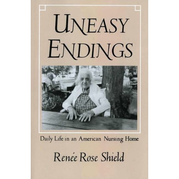 Anthropology of Contemporary Issues Uneasy Endings: Daily Life in an American Nursing Home, (Paperback)